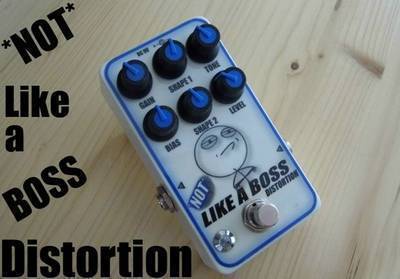 *NOT* Like a BOSS Distortion