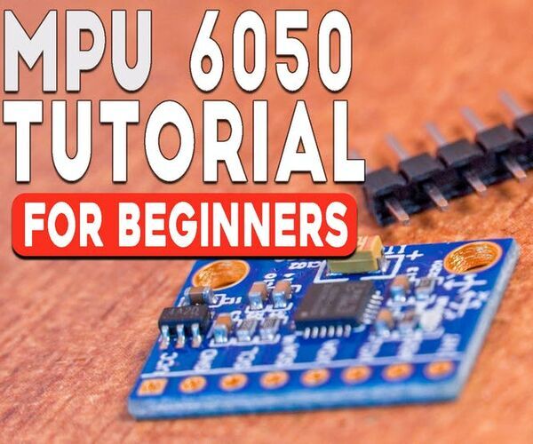MPU 6050 Tutorial | How to Program MPU 6050 With Arduino