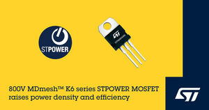 STMicroelectronics Boosts Efficiency Minimizing Switching Power Losses with New MDmesh™ K6 800V STPOWER MOSFETs