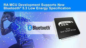 Renesas Announces Development of Next-Generation Wireless MCUs Supporting New Bluetooth® 5.3 Low Energy Specification