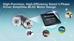 Renesas Programmable Smart Gate Driver for BLDC Motor Applications Drives Multiple Configurations; Integrates Analog Power Components to Reduce BOM Cost and Board Space