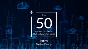 Major milestones for Arm SystemReady in driving ecosystem standards